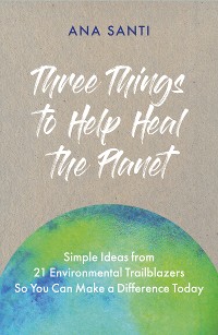 Cover Three Things to Help Heal the Planet