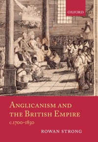 Cover Anglicanism and the British Empire, c.1700-1850