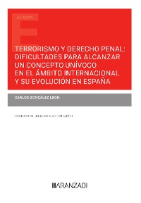 Cover Terrorismo y Derecho Penal: dificultades para alcanzar un concepto unívoco en el ámbito internacional y su evolución en España