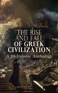 Cover The Rise and Fall of Greek Civilization: A 20-Volume Anthology