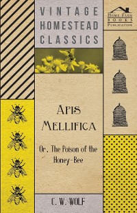 Cover Apis Mellifica - Or, The Poison Of The Honey-Bee