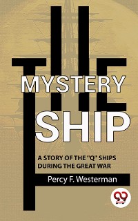 Cover The Mystery Ship A Story Of The "Q" Ships During The Great War