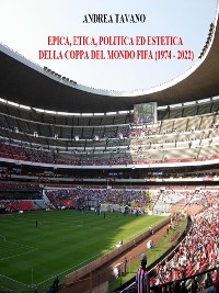 Cover Epica, etica, politica ed estetica della Coppa del Mondo FIFA (1974 - 2022)