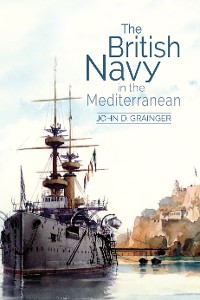 Cover The British Navy in the Mediterranean