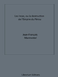 Cover Les Incas, ou la Destruction de l'Empire du Pérou