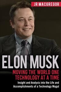 Cover Elon Musk: Moving the World One Technology at a Time