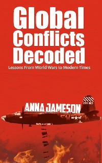 Cover Global Conflicts Decoded - Lessons From World Wars to Modern Times