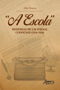 Cover "A Escola": Memórias de um Jornal Codoense (1916-1920)