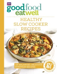 Cover Good Food Eat Well: Healthy Slow Cooker Recipes