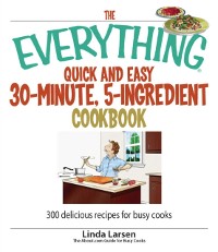 Cover Everything Quick and Easy 30 Minute, 5-Ingredient Cookbook