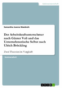 Cover Der Arbeitskraftunternehmer nach Günter Voß und das Unternehmerische Selbst nach Ulrich Bröckling