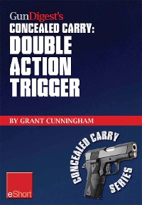 Cover Gun Digest’s Double Action Trigger Concealed Carry eShort