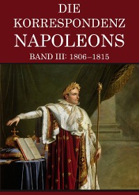 Cover Korrespondenz Napoleons - Band III: 1806-1815