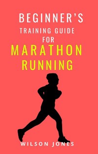 Cover Beginner’s Training Guide for Marathon Running