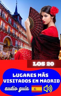 Cover Guía Turística de los 20 Lugares Más Visitados en Madrid. Audio Guía.