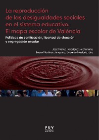 Cover La reproducción de las desigualdades sociales en el sistema educativo. El mapa escolar de Valencia