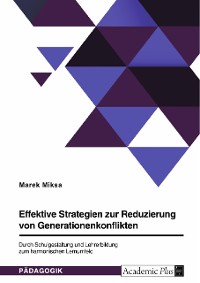 Cover Effektive Strategien zur Reduzierung von Generationenkonflikten. Durch Schulgestaltung und Lehrerbildung zum harmonischen Lernumfeld