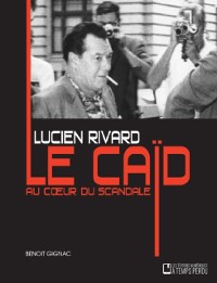 Cover Lucien Rivard Le caid au coeur du scandale