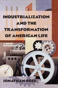 Cover Industrialization and the Transformation of American Life: A Brief Introduction