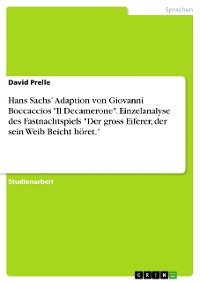 Cover Hans Sachs' Adaption von Giovanni Boccaccios  "Il Decamerone". Einzelanalyse des Fastnachtspiels "Der gross Eiferer, der sein Weib Beicht höret."