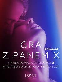 Cover Gra z Panem X i inne opowiadania erotyczne wydane we współpracy z Eriką Lust