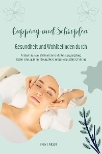 Cover Gesundheit und Wohlbefinden durch Schröpfen und Cupping (Praktische Tipps und effektive Techniken für Anti-Aging, Entgiftung, Faszienlockerung, Immunstärkung, Muskelentspannung und Schmerzlinderung)