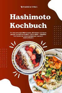 Cover Hashimoto Kochbuch für neue Energie: 500 Rezepte, die Körper und Seele guttun (Symptome lindern, vitaler leben – köstliche Mahlzeiten für deine Schilddrüse und dein Wohlbefinden)