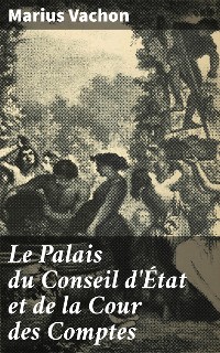 Cover Le Palais du Conseil d'État et de la Cour des Comptes