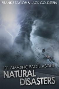Cover 101 Amazing Facts About Natural Disasters