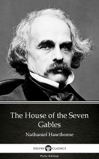 Cover The House of the Seven Gables by Nathaniel Hawthorne - Delphi Classics (Illustrated)