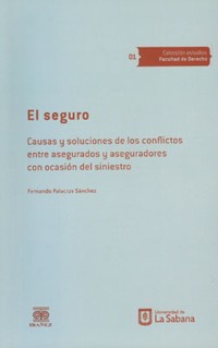 Cover El seguro. Causas y soluciones de los conflictos entre asegurados y aseguradores con ocasión del siniestro