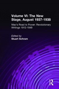 Cover Mao's Road to Power: Revolutionary Writings, 1912-49: v. 6: New Stage (August 1937-1938)