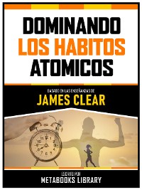Cover Dominando Lo Habitos Atomicos - Basado En Las Enseñanzas De James Clear