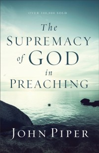 Cover Supremacy of God in Preaching
