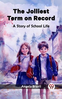 Cover Jolliest Term on Record A Story of School Life