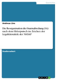 Cover Die Reorganisation der Sturmabteilung (SA) nach dem Hitlerputsch im Zeichen der Legalitätstaktik der NSDAP