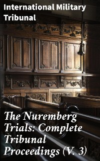 Cover The Nuremberg Trials: Complete Tribunal Proceedings (V. 3)