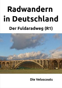 Cover Radwandern in Deutschland – Teil 3 – Der Fuldaradweg (R1)