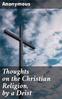 Cover Thoughts on the Christian Religion, by a Deist