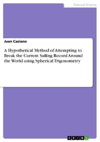 Cover A Hypothetical Method of Attempting to Break the Current Sailing Record Around the World using Spherical Trigonometry