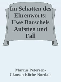 Cover Im Schatten des Ehrenworts: Uwe Barschels Aufstieg, Fall und Vermächtnis Uwe Barschels