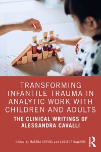 Cover Transforming Infantile Trauma in Analytic Work with Children and Adults