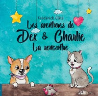 Cover Les aventures de Dex et Charlie - La Rencontre