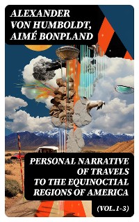 Cover Personal Narrative of Travels to the Equinoctial Regions of America (Vol.1-3)