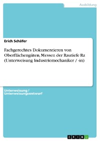 Cover Fachgerechtes Dokumentieren von Oberflächengüten, Messen der Rautiefe Rz (Unterweisung Industriemechaniker / -in)