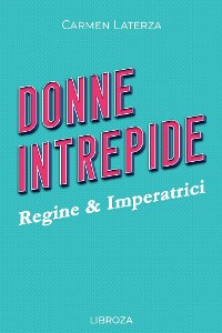 Cover Donne Intrepide - Vol. 1 Regine & Imperatrici