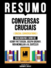 Cover Resumo - Conversas Cruciais (Crucial Conversations) - Baseado No Livro De Kerry Patterson, Joseph Grenny, Ron Mcmillan E Al Switzler