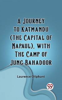 Cover Journey to Katmandu (the Capital of Napaul), with the Camp of Jung Bahadoor