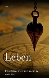 Cover Leben - dein Ratgeber um dein Leben zu verändern