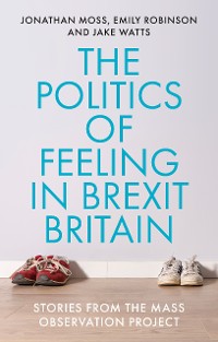 Cover The politics of feeling in Brexit Britain